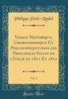 Image for Voyage Historique, Chorographique Et Philosophique dans les Principales Villes de l&#39;Italie en 1811 Et 1812, Vol. 1 (Classic Reprint)