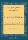 Image for Hanlin Papers: Second Series, Essays on the History, Philosophy, and Religion of the Chinese (Classic Reprint)