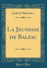 Image for La Jeunesse de Balzac (Classic Reprint)