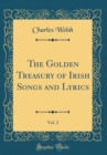 Image for The Golden Treasury of Irish Songs and Lyrics, Vol. 2 (Classic Reprint)