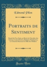 Image for Portraits de Sentiment: Daniel de Foe; Suite au Recit du Chevalier des Grieux; Louis Chenier; Madame Daubenton; Le General Marceau Et Mlle des Melliers (Classic Reprint)