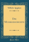 Image for Die Musikgeschichte (Classic Reprint)