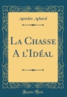 Image for La Chasse A lIdeal (Classic Reprint)