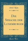 Image for Die Sprache der Luxemburger (Classic Reprint)