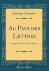 Image for Au Pays des Lettres: Parmi les Vivants Et les Morts (Classic Reprint)
