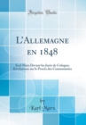 Image for LAllemagne en 1848: Karl Marx Devant les Jures de Cologne; Revelations sur le Proces des Communistes (Classic Reprint)