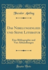 Image for Das Nibelungenlied und Seine Literatur: Eine Bibliographie und Vier Abhandlungen (Classic Reprint)