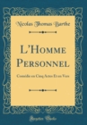 Image for L&#39;Homme Personnel: Comedie en Cinq Actes Et en Vers (Classic Reprint)