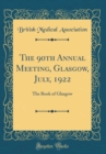Image for The 90th Annual Meeting, Glasgow, July, 1922: The Book of Glasgow (Classic Reprint)