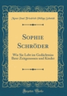 Image for Sophie Schroder: Wie Sie Lebt im Gedachtniss Ihrer Zeitgenossen und Kinder (Classic Reprint)