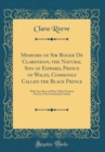 Image for Memoirs of Sir Roger De Clarendon, the Natural Son of Edward, Prince of Wales, Commonly Called the Black Prince: With Anecdotes of Many Other Eminent Persons of the Fourteenth Century (Classic Reprint