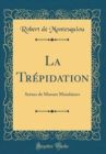Image for La Trepidation: Scenes de Moeurs Mondaines (Classic Reprint)