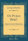 Image for On Purge Bebe!: Piece en un Acte, Avec la Mise en Scene Complete Et Conforme a la Representation (Classic Reprint)