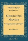 Image for Gesetz und Mensch: Vortrag Gehalten von Prof. D. Walther Kohler an der Pfingstkonferenz 1919 in Aarburg (Classic Reprint)