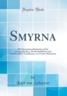 Image for Smyrna: Mit Besonderer Rucksicht auf die Geographischen, Wirthschaftlichen und Intellectuellen Verhaltnisse von Vorder-Kleinasien (Classic Reprint)