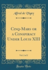 Image for Cinq-Mars or a Conspiracy Under Louis XIII, Vol. 2 of 2 (Classic Reprint)