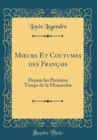 Image for M?urs Et Coutumes des Francais: Depuis les Premiers Temps de la Monarchie (Classic Reprint)