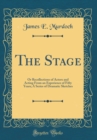Image for The Stage: Or Recollections of Actors and Acting From an Experience of Fifty Years; A Series of Dramatic Sketches (Classic Reprint)