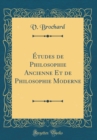 Image for Etudes de Philosophie Ancienne Et de Philosophie Moderne (Classic Reprint)