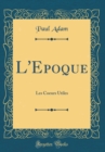 Image for L&#39;Epoque: Les Coeurs Utiles (Classic Reprint)