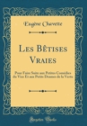 Image for Les Betises Vraies: Pour Faire Suite aux Petites Comedies du Vice Et aux Petits Drames de la Vertu (Classic Reprint)