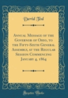 Image for Annual Message of the Governor of Ohio, to the Fifty-Sixth General Assembly, at the Regular Session Commencing January 4, 1864 (Classic Reprint)