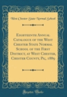 Image for Eighteenth Annual Catalogue of the West Chester State Normal School of the First District, at West Chester, Chester County, Pa;, 1889 (Classic Reprint)