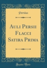 Image for Auli Persii Flacci Satira Prima (Classic Reprint)