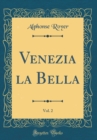 Image for Venezia la Bella, Vol. 2 (Classic Reprint)