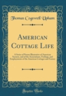 Image for American Cottage Life: A Series of Poems Illustrative of American Scenery, and of the Associations, Feelings, and Employments of the American Cottager and Farmer (Classic Reprint)