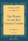 Image for The Works of the Rev. George Crabbe, Vol. 7 of 8 (Classic Reprint)