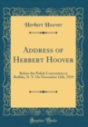 Image for Address of Herbert Hoover: Before the Polish Convention in Buffalo, N. Y. On November 12th, 1919 (Classic Reprint)