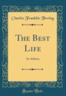 Image for The Best Life: An Address (Classic Reprint)