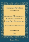 Image for Ammiani Marcellini Rerum Gestarum Libri Qui Supersunt, Vol. 1: Recensuit Notisque Selectis Instruxit (Classic Reprint)