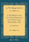 Image for A. W. Morgan and Co; &#39;S San Francisco City Directory, September, 1832: First Publication (Classic Reprint)