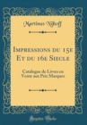 Image for Impressions du 15e Et du 16e Siecle: Catalogue de Livres en Vente aux Prix Marques (Classic Reprint)