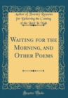 Image for Waiting for the Morning, and Other Poems (Classic Reprint)