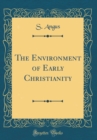 Image for The Environment of Early Christianity (Classic Reprint)
