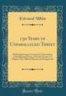 Image for 150 Years of Unparalleled Thrift: Pittsburgh Sesqui-Centennial, Chronicling a Development From a Frontier Camp to a Mighty City; Official History and Programme (Classic Reprint)