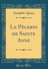Image for Le Pelerin de Sainte Anne (Classic Reprint)