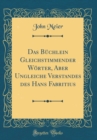 Image for Das Buchlein Gleichstimmender Worter, Aber Ungleiche Verstandes des Hans Fabritius (Classic Reprint)