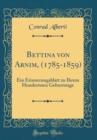 Image for Bettina von Arnim, (1785-1859): Ein Erinnerungsblatt zu Ihrem Hundertsten Geburtstage (Classic Reprint)