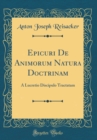 Image for Epicuri De Animorum Natura Doctrinam: A Lucretio Discipulo Tractatam (Classic Reprint)