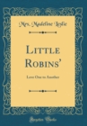 Image for Little Robins&#39;: Love One to Another (Classic Reprint)