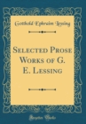 Image for Selected Prose Works of G. E. Lessing (Classic Reprint)