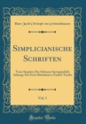 Image for Simplicianische Schriften, Vol. 1: Trutz Simplex; Der Seltzame Springinsfeld; Anhang: Der Erste Barnhauter; Gaukel-Tasche (Classic Reprint)