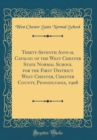 Image for Thirty-Seventh Annual Catalog of the West Chester State Normal School for the First District West Chester, Chester County, Pennsylvania, 1908 (Classic Reprint)