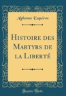 Image for Histoire des Martyrs de la Liberte (Classic Reprint)