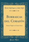Image for Borrascas del Corazon: Drama Tragico en Cuatro Actos (Classic Reprint)