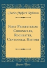 Image for First Presbyterian Chronicles, Rochester, Centennial History (Classic Reprint)